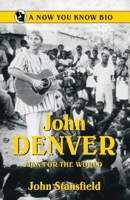 John Denver: Man for the World (Now You Know Bio's)