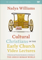 Cultural Christians in the Early Church Video Lectures: A Historical and Practical Introduction to Christians in the Greco-Roman World