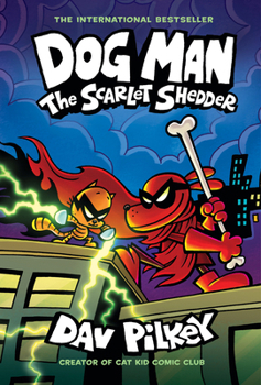 Dog Man: The Scarlet Shedder: A Graphic Novel (Dog Man #12): From the Creator of Captain Underpants Book Cover