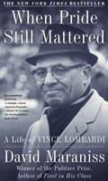 When Pride Still Mattered : A Life of Vince Lombardi